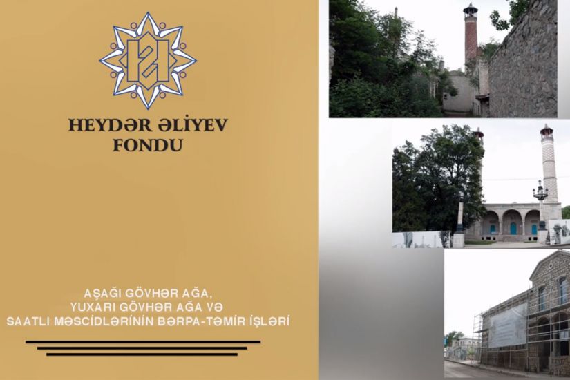 Heydər Əliyev Fondu Şuşada Aşağı Gövhər Ağa, Yuxarı Gövhər Ağa və Saatlı məscidlərini bərpa edir