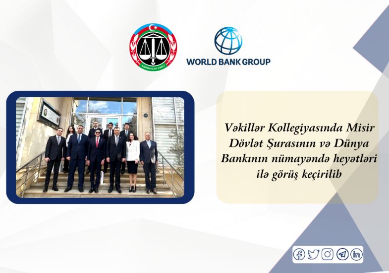 Vəkillər Kollegiyasında Misir Dövlət Şurasının və Dünya Bankının nümayəndə heyətləri ilə görüş keçirilib