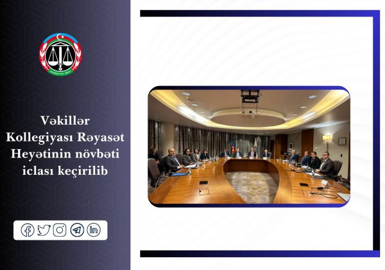 Vəkillər Kollegiyası Rəyasət Heyətinin növbəti iclası keçirildi -   FOTO