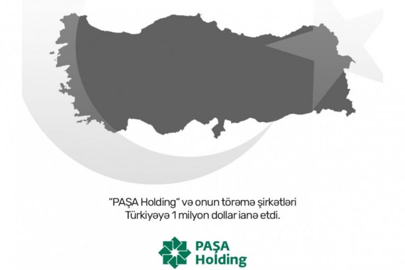 “PAŞA Holding” və onun törəmə şirkətləri Türkiyəyə dəstək məqsədilə 1 milyon dollar ianə etdi
