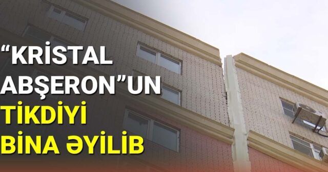 "Kristal Abşeron" zəlzələ fəlakətindən nəticə çıxarmadı:     Əyilmiş binanın sakinləri təşvişdə - VİDEO