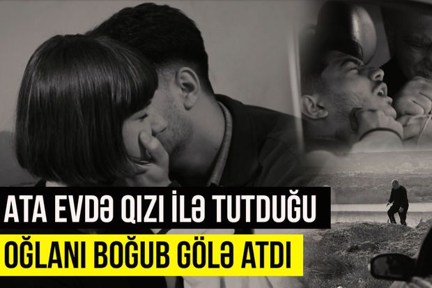 Atasını işə göndərib oğlanı otağına çağıran qız -     Bakıda baş verən cinayətin TƏFƏRRÜATI - VİDEO
